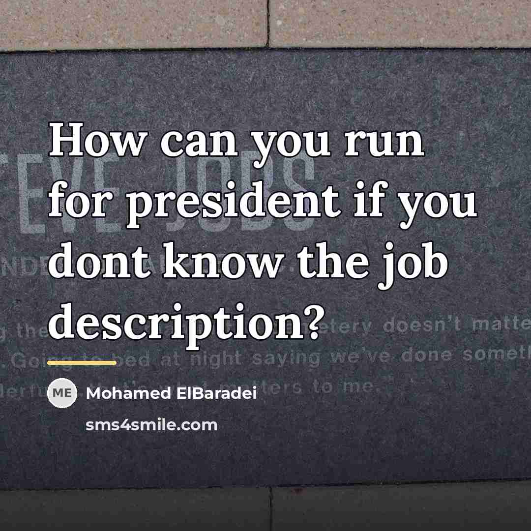 “How can you run for president if you dont know…” quote by Mohamed ElBaradei