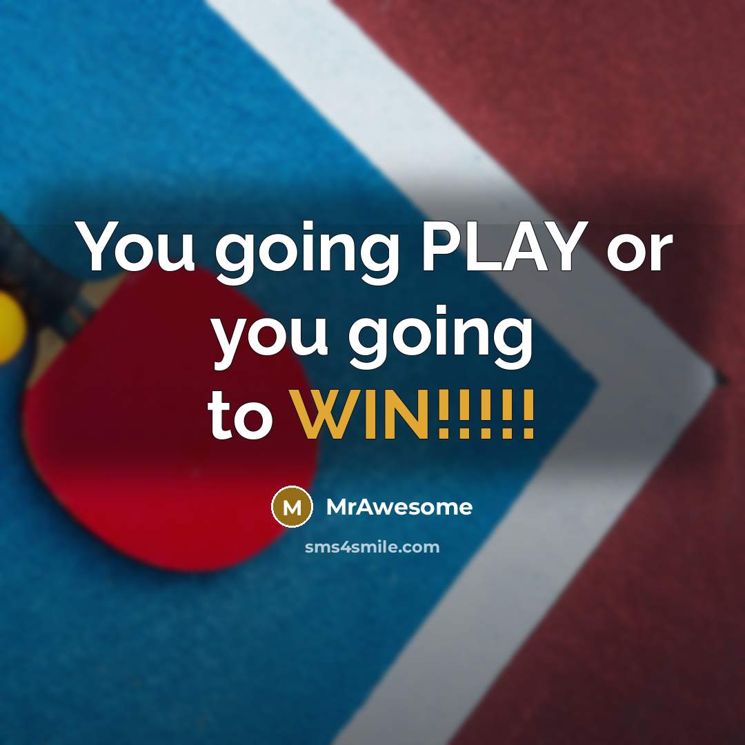 “You going PLAY or you going to WIN!!!!!…” quote by MrAwesome