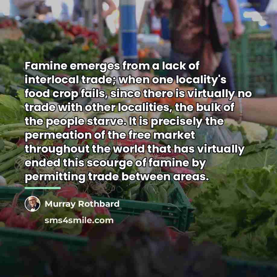 “Famine emerges from a lack of interlocal trade; when one…” quote by Murray Rothbard