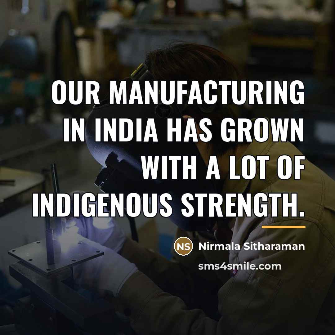 “Our manufacturing in India has grown with a lot of…” quote by Nirmala Sitharaman