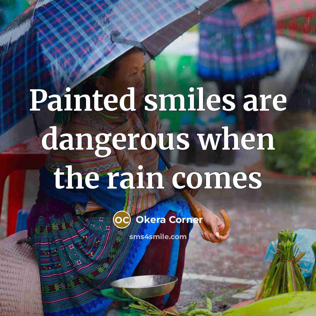 “Painted smiles are dangerous when the rain comes…” quote by Okera Corner