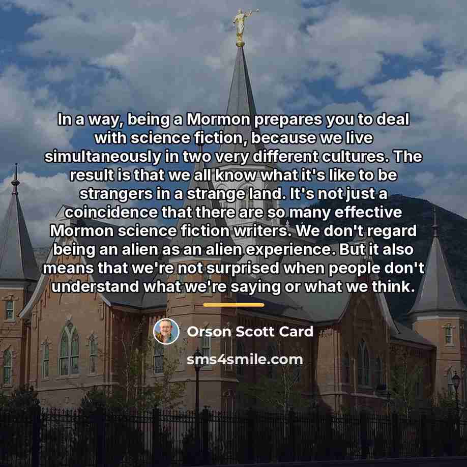 “In a way, being a Mormon prepares you to deal…” quote by Orson Scott Card