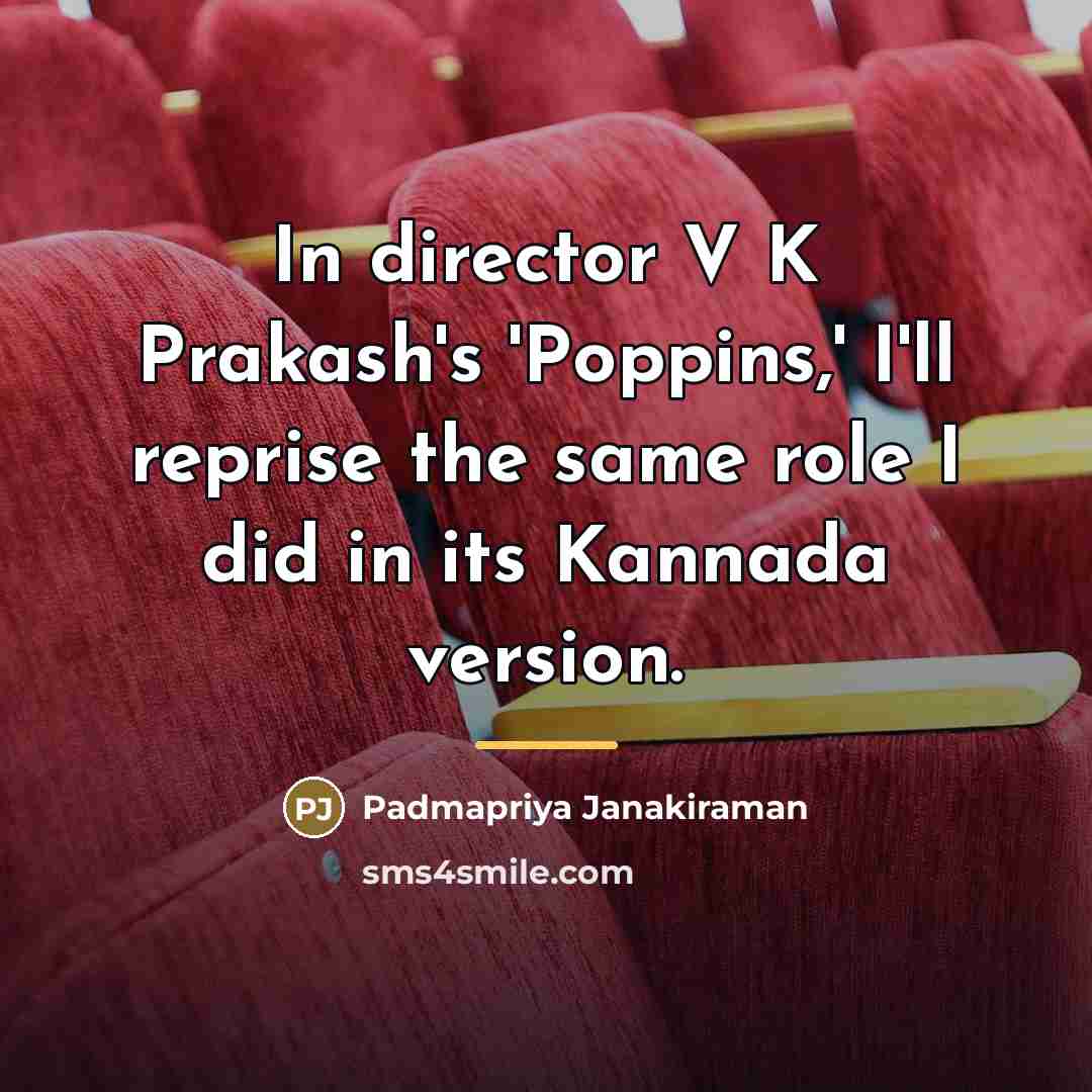“In director V K Prakash's 'Poppins,' I'll reprise the same…” quote by Padmapriya Janakiraman