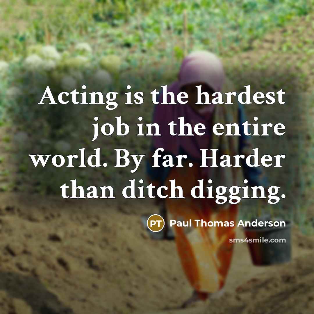 “Acting is the hardest job in the entire world. By…” quote by Paul Thomas Anderson