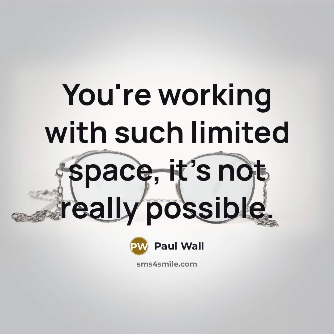 “You're working with such limited space, it's not really possible.…” quote by Paul Wall