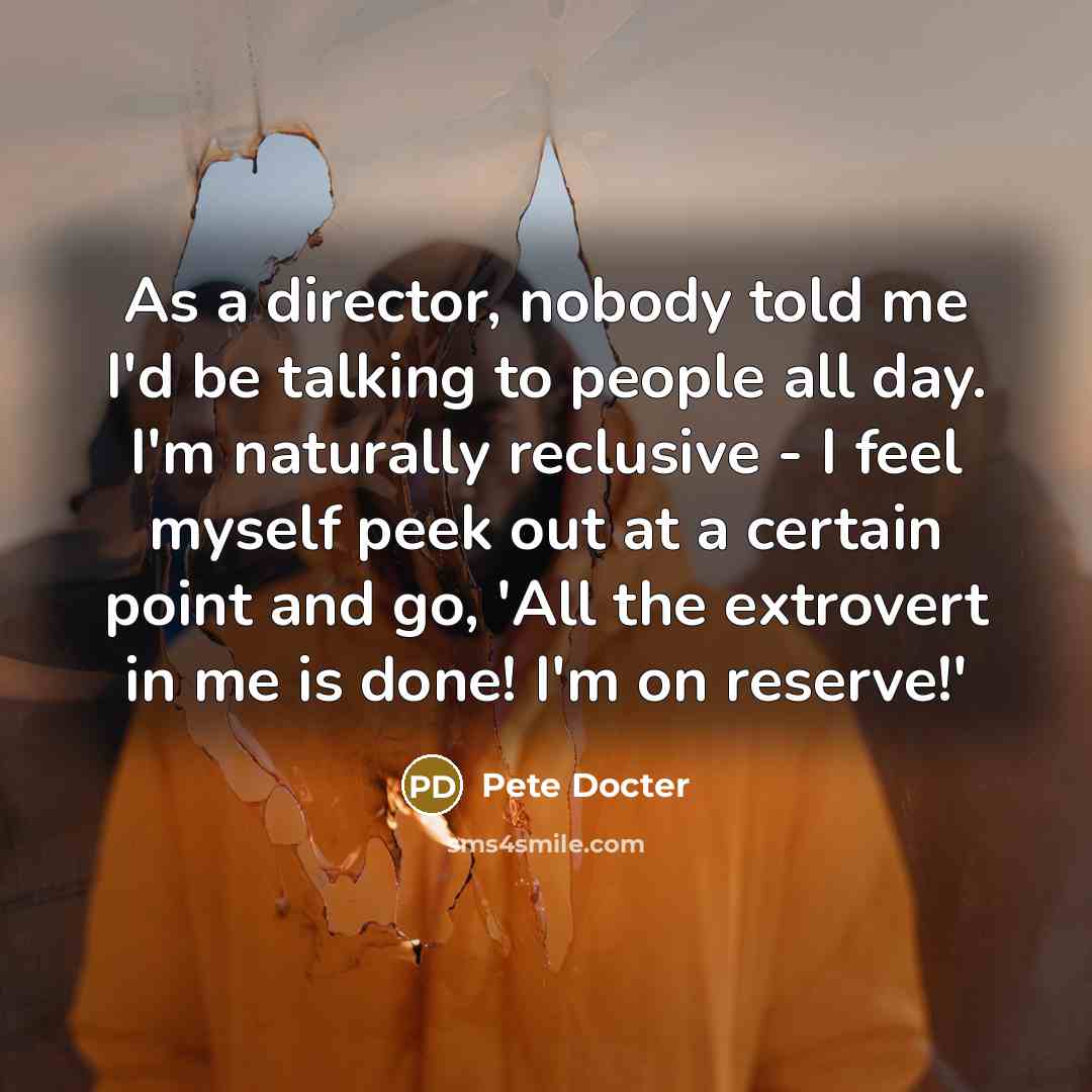 “As a director, nobody told me I'd be talking to…” quote by Pete Docter