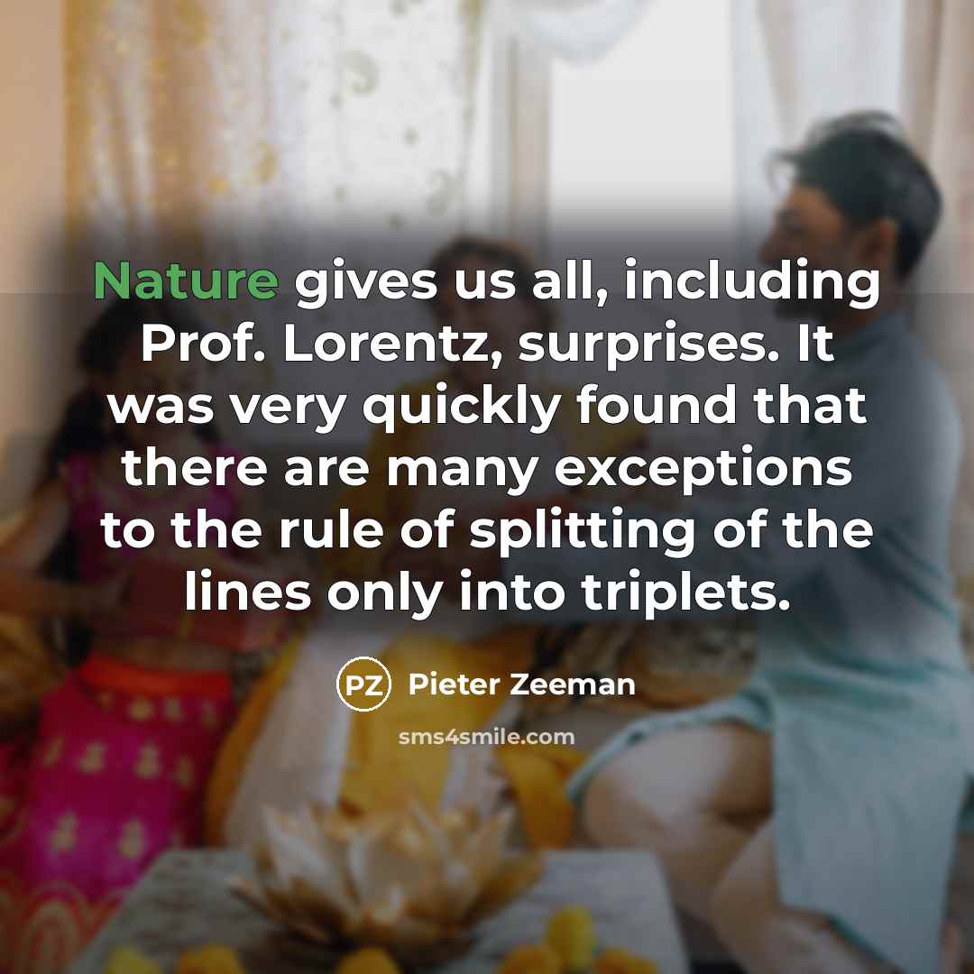 “Nature gives us all, including Prof. Lorentz, surprises. It was…” quote by Pieter Zeeman