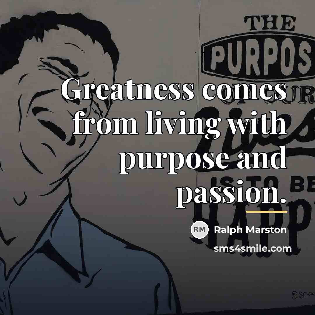 “Greatness comes from living with purpose and passion.…” quote by Ralph Marston