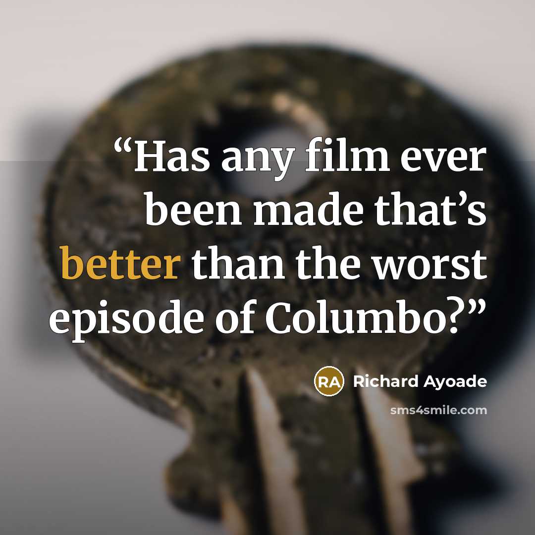 “Has any film ever been made that’s better than the worst episode of Columbo?” quote by Richard Ayoade