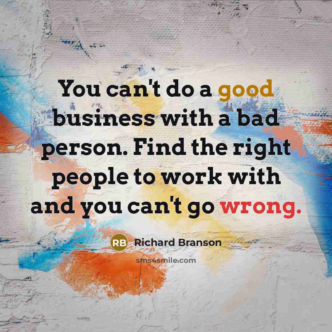 “You can't do a good business with a bad person.…” quote by Richard Branson