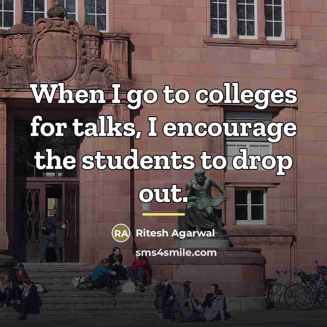 “When I go to colleges for talks, I encourage the…” quote by Ritesh Agarwal