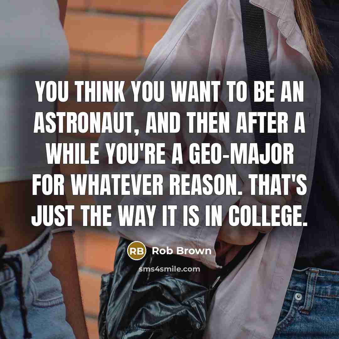 “You think you want to be an astronaut, and then…” quote by Rob Brown