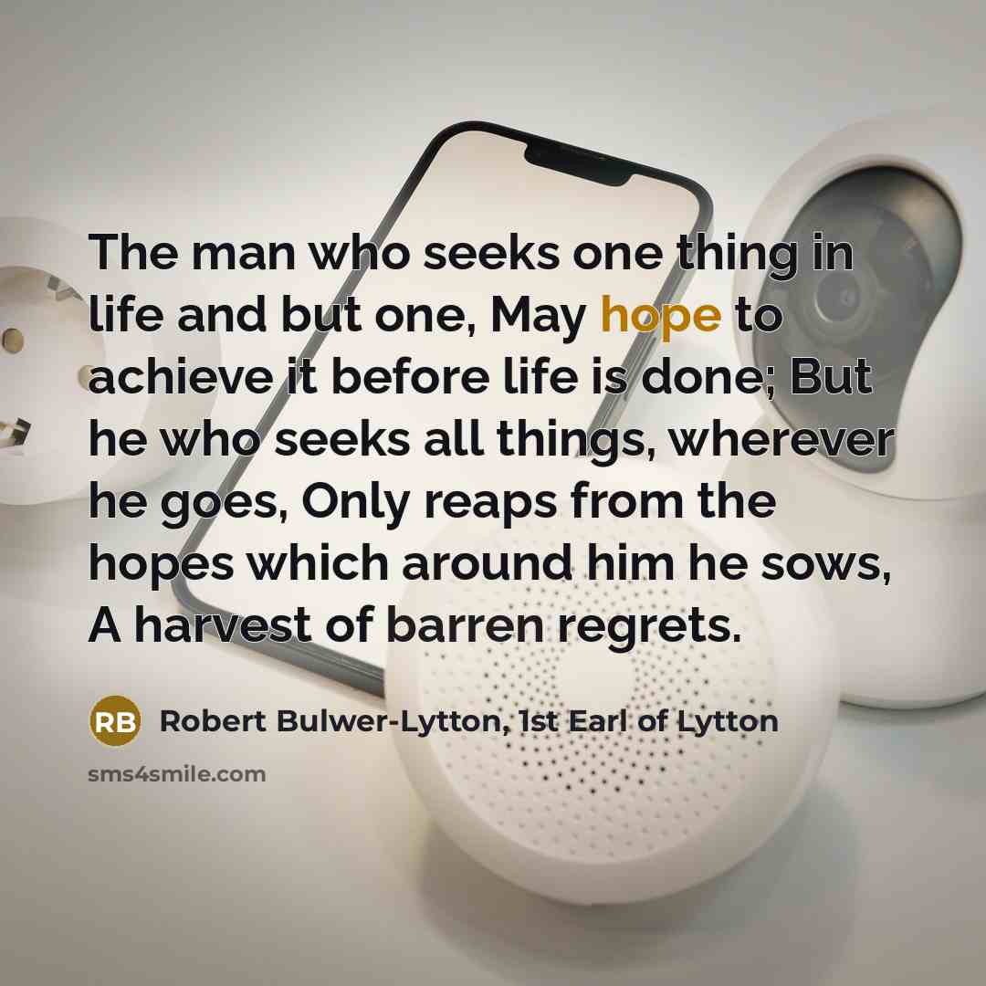 “The man who seeks one thing in life and but…” quote by Robert Bulwer-Lytton, 1st Earl of Lytton