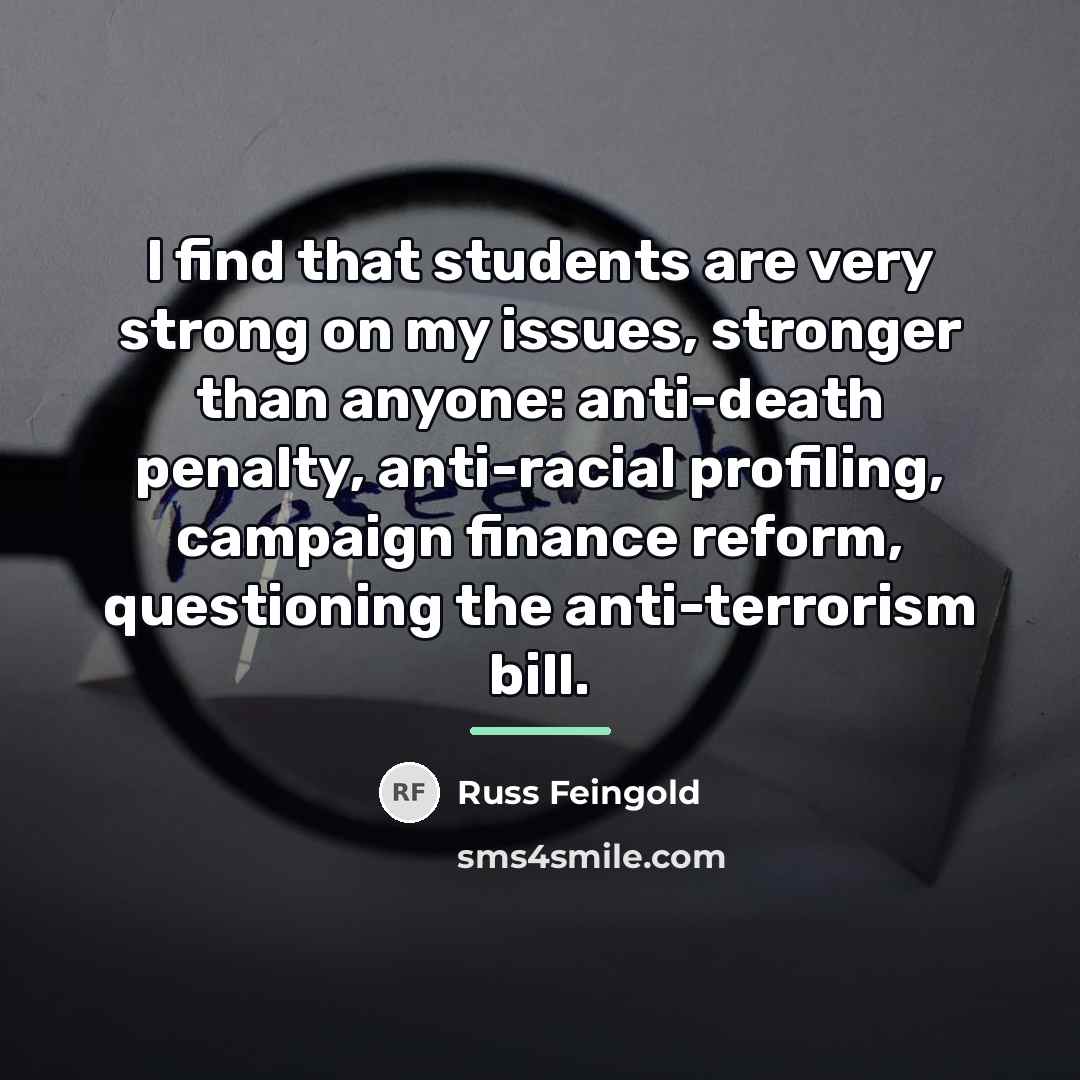 “I find that students are very strong on my issues,…” quote by Russ Feingold