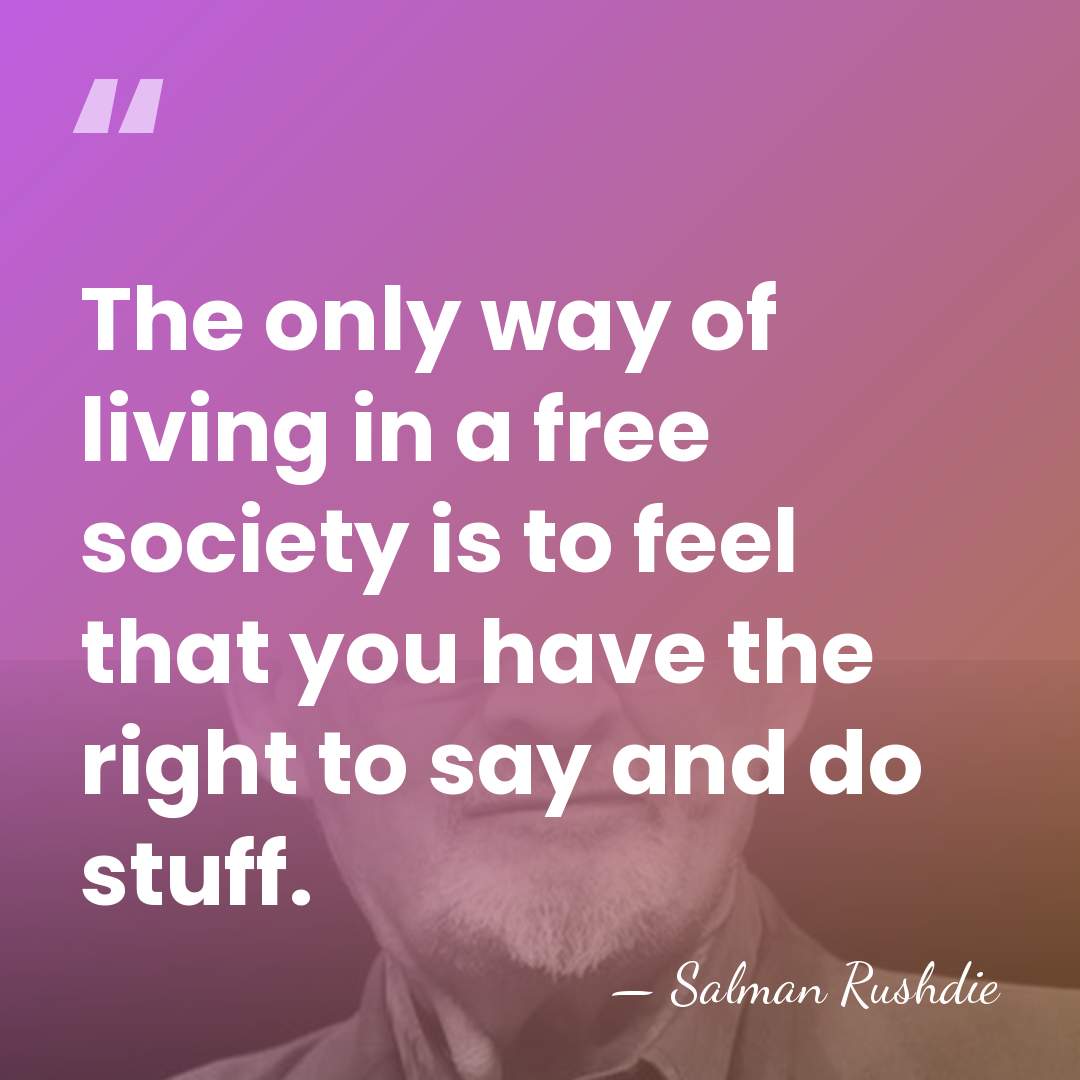 The only way of living in a free society is to feel&hellip; - Salman Rushdie