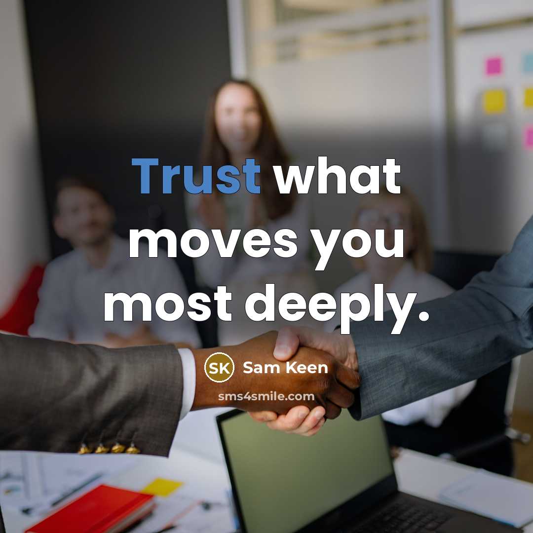“Trust what moves you most deeply.…” quote by Sam Keen