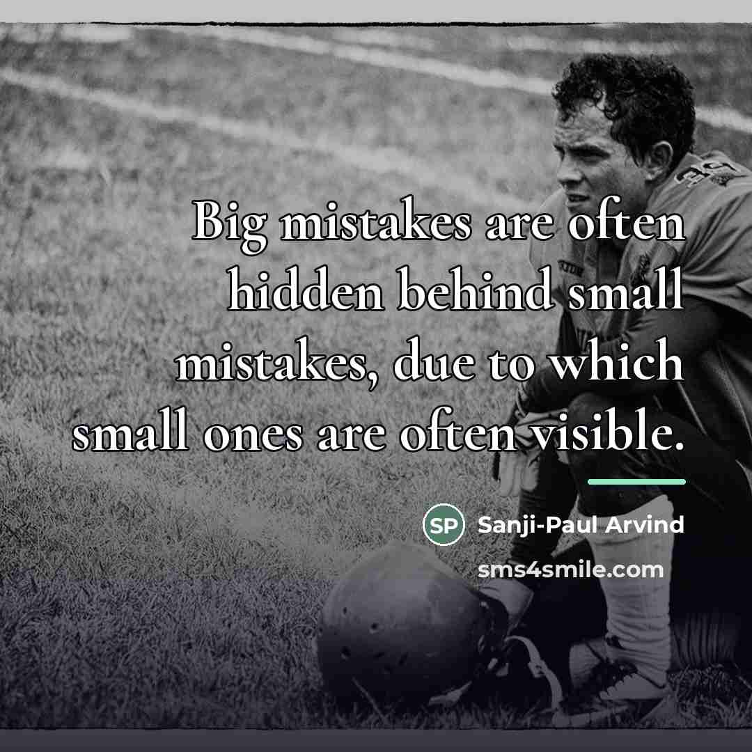 “Big mistakes are often hidden behind small mistakes, due to…” quote by Sanji-Paul Arvind