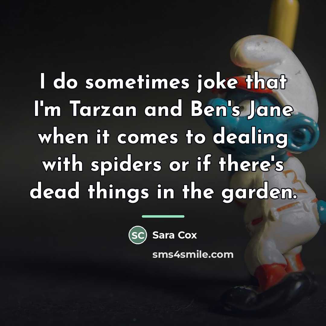 “I do sometimes joke that I'm Tarzan and Ben's Jane…” quote by Sara Cox
