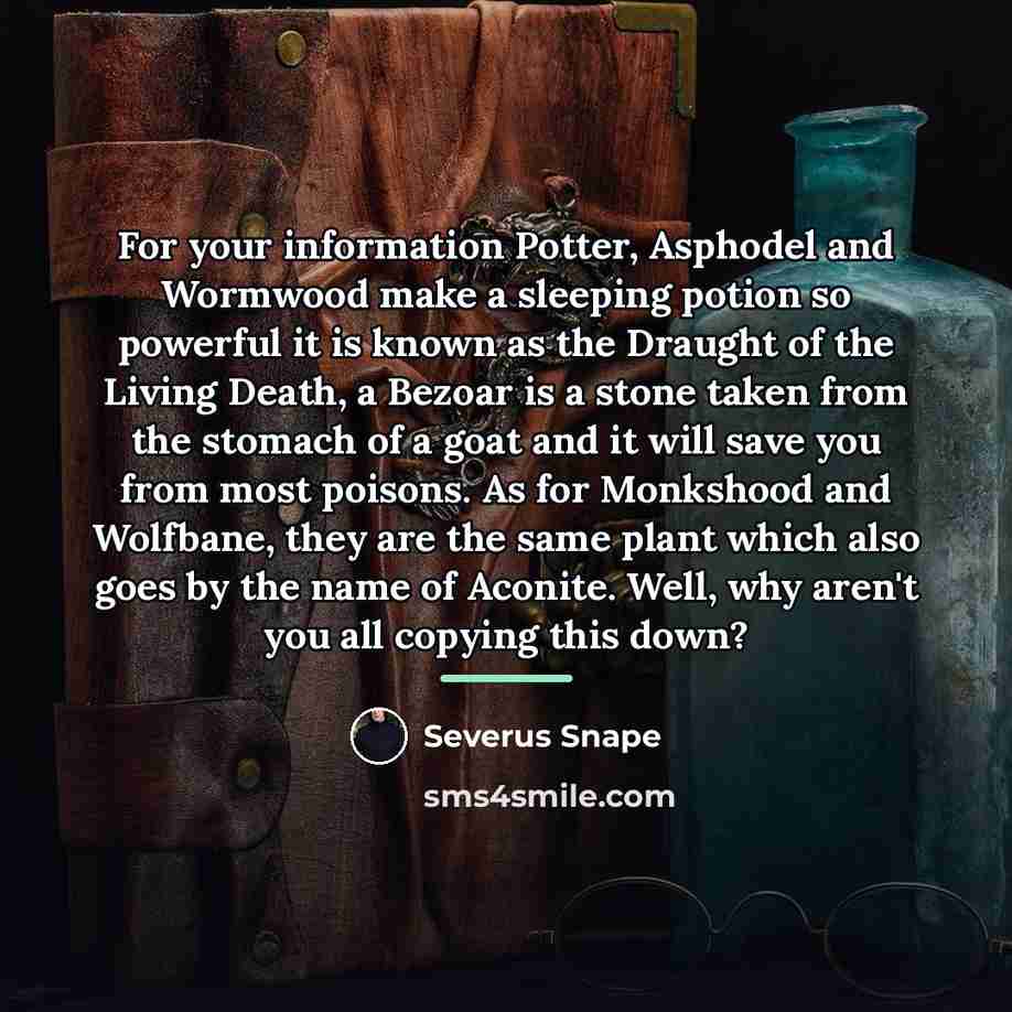 “For your information Potter, Asphodel and Wormwood make a sleeping…” quote by Severus Snape