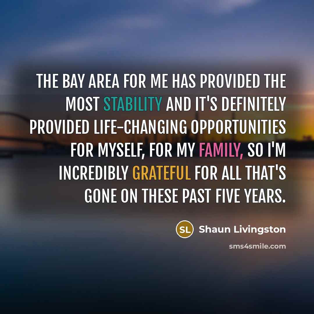 “The Bay Area for me has provided the most stability…” quote by Shaun Livingston