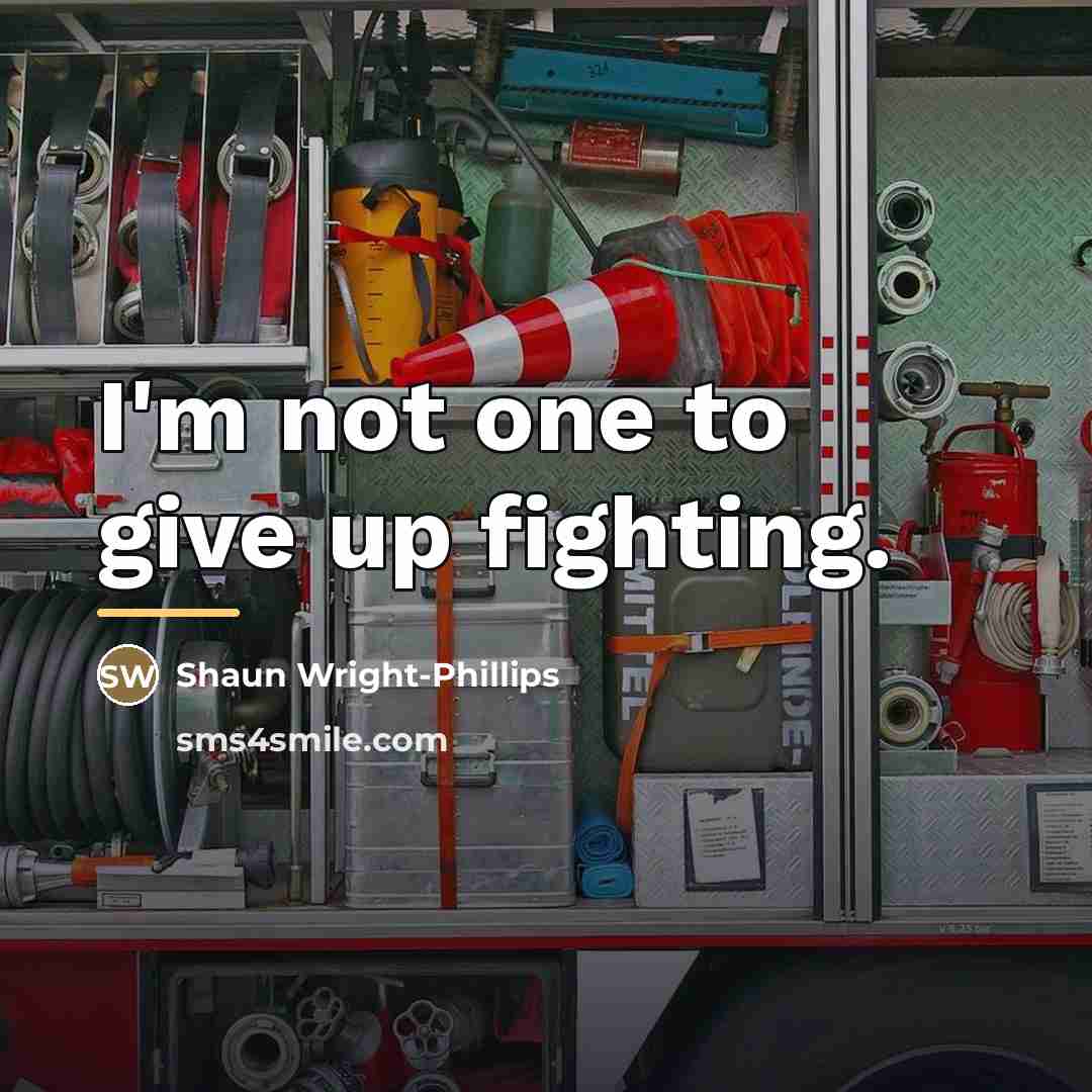 “I'm not one to give up fighting.…” quote by Shaun Wright-Phillips