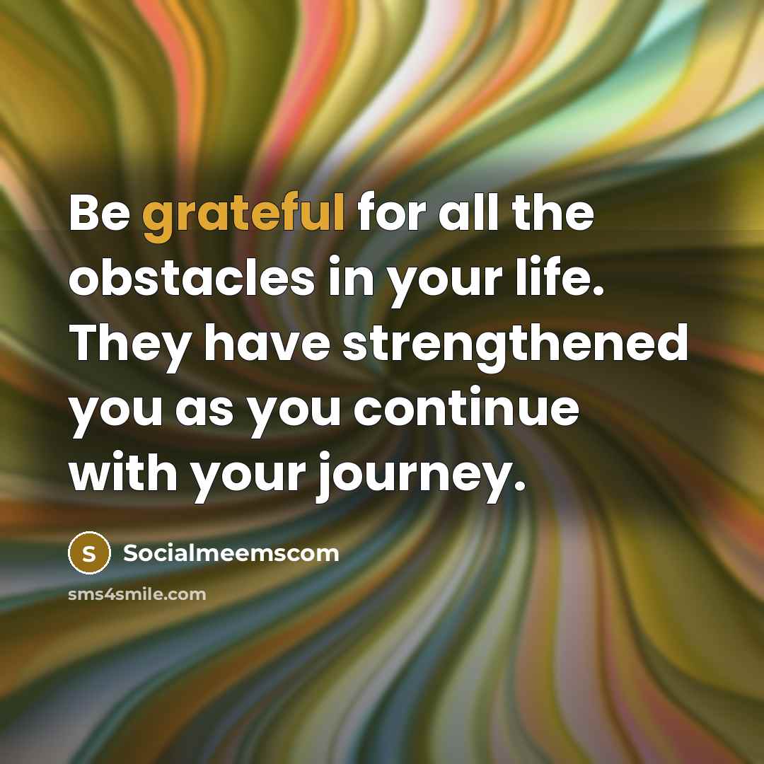 “Be grateful for all the obstacles in your life. They…” quote by Socialmeemscom