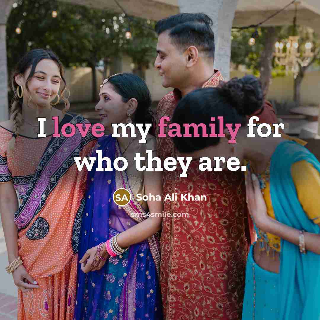 “I love my family for who they are.…” quote by Soha Ali Khan