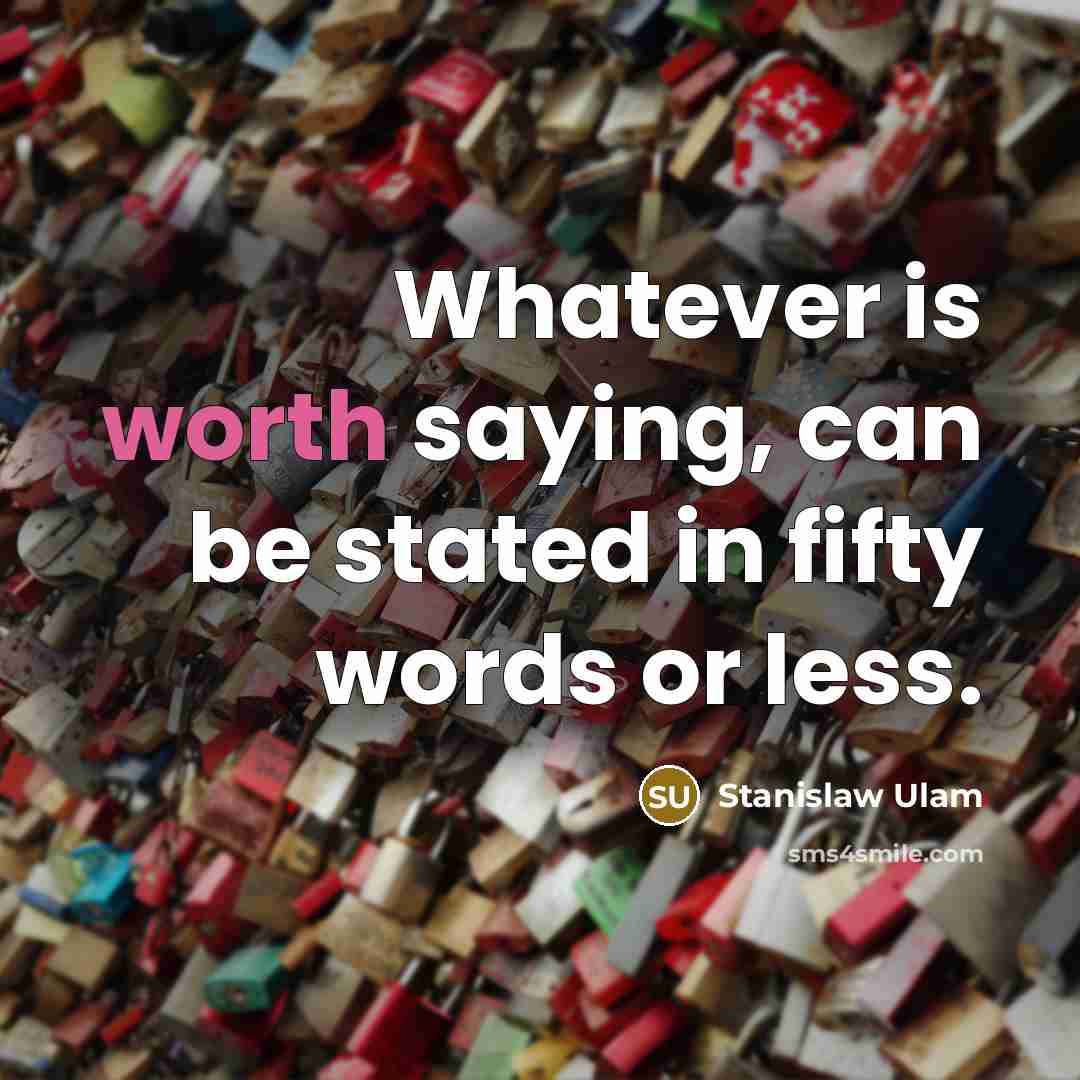 “Whatever is worth saying, can be stated in fifty words…” quote by Stanislaw Ulam