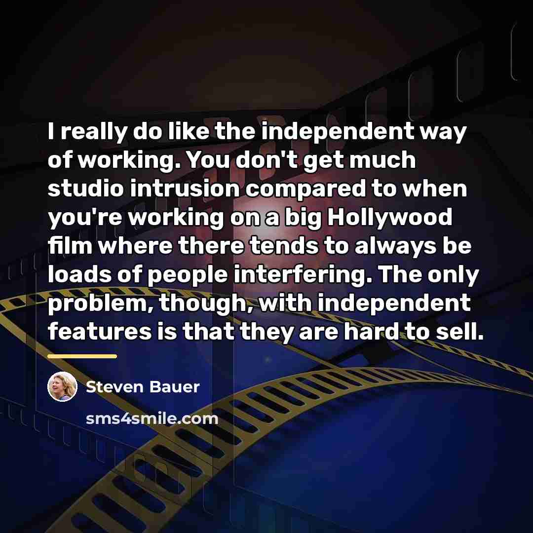 “I really do like the independent way of working. You…” quote by Steven Bauer