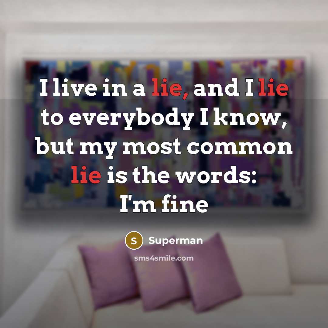 “I live in a lie, and I lie to everybody…” quote by Superman