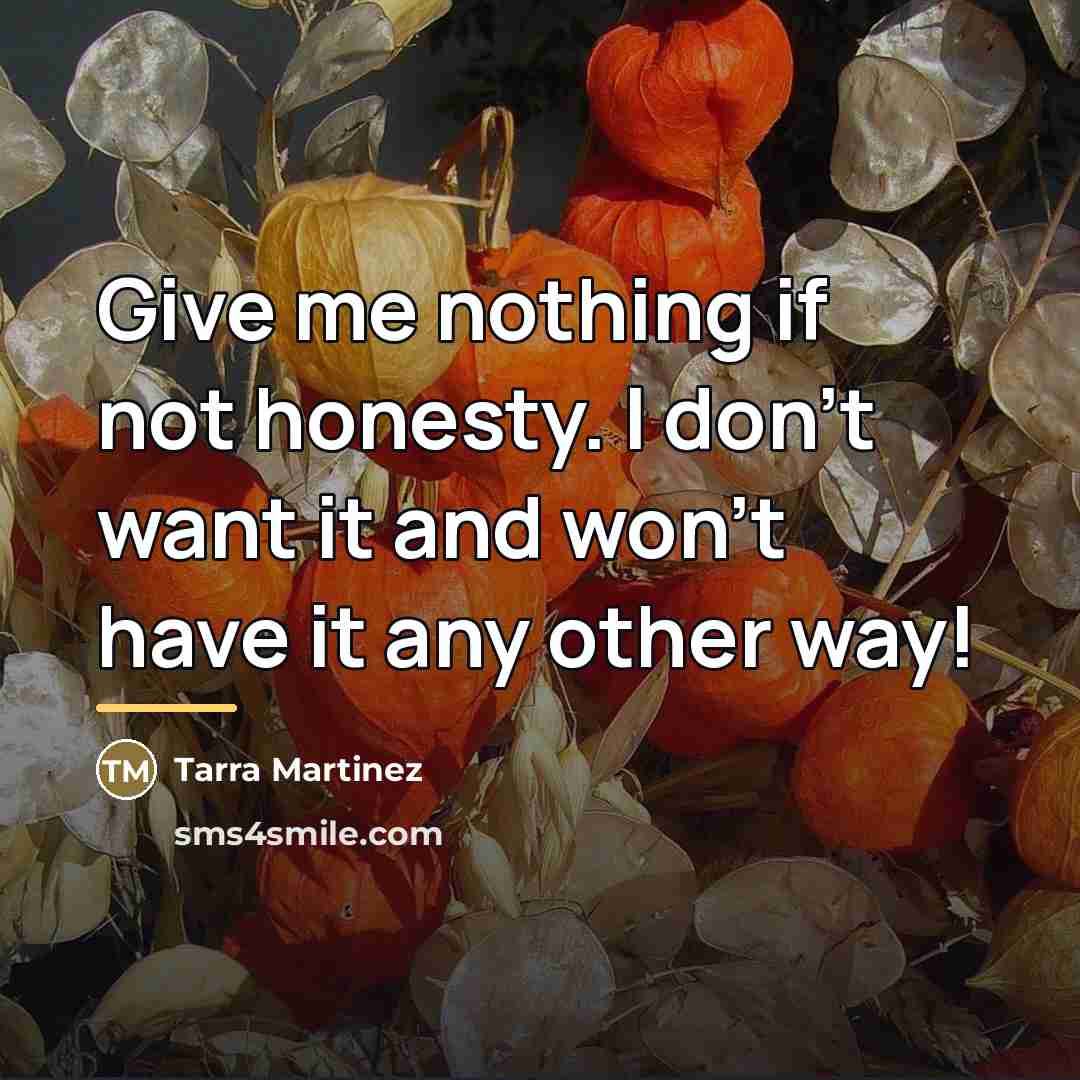 “Give me nothing if not honesty. I don't want it…” quote by Tarra Martinez