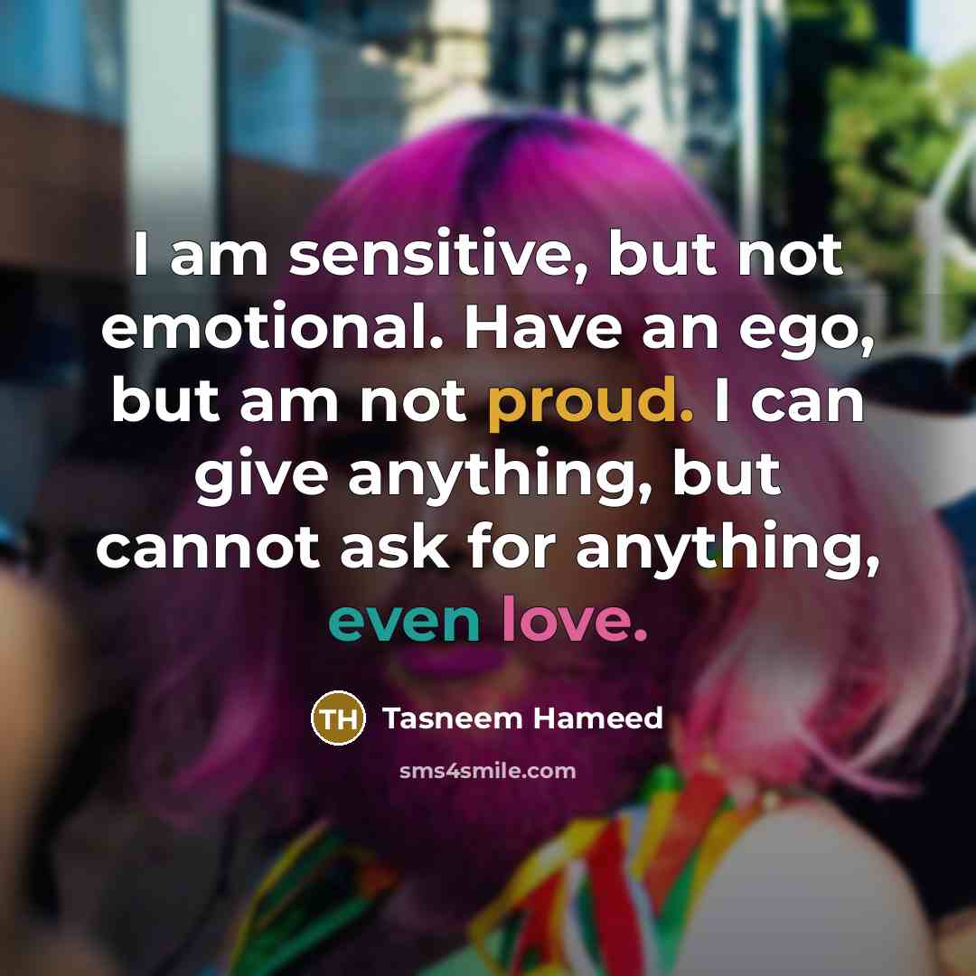 “I am sensitive, but not emotional. Have an ego, but…” quote by Tasneem Hameed