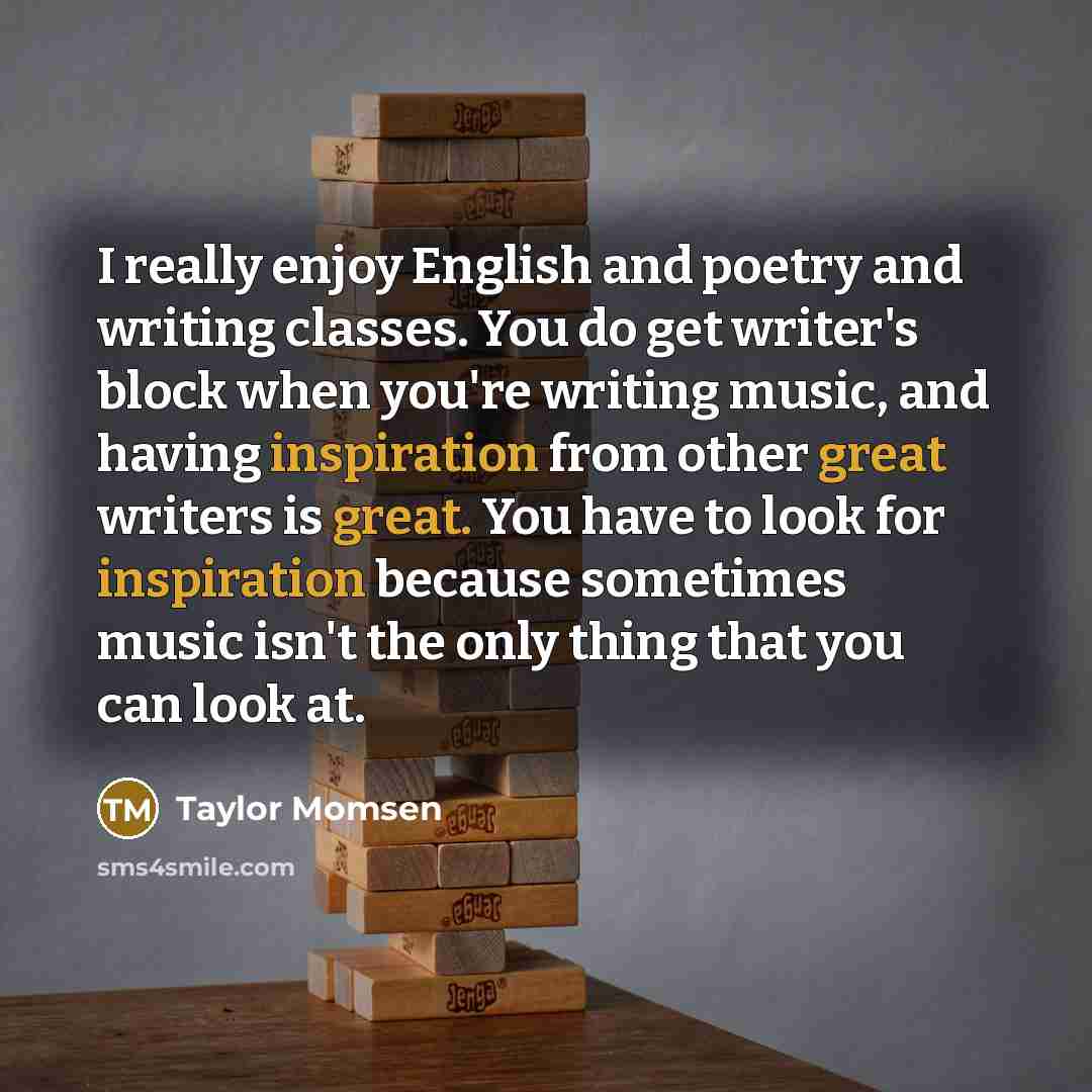 “I really enjoy English and poetry and writing classes. You…” quote by Taylor Momsen
