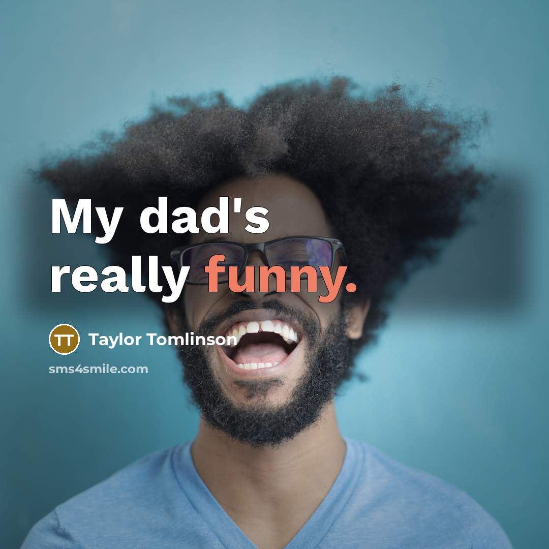 “My dad's really funny.…” quote by Taylor Tomlinson