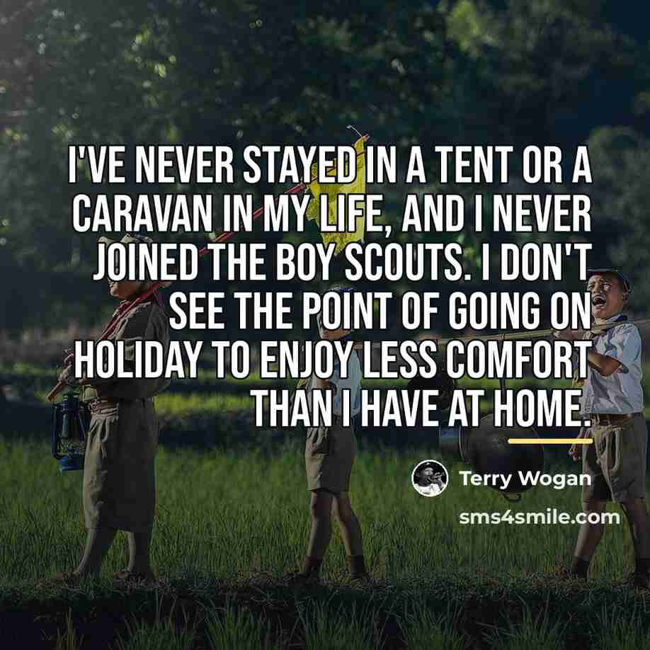 “I've never stayed in a tent or a caravan in…” quote by Terry Wogan