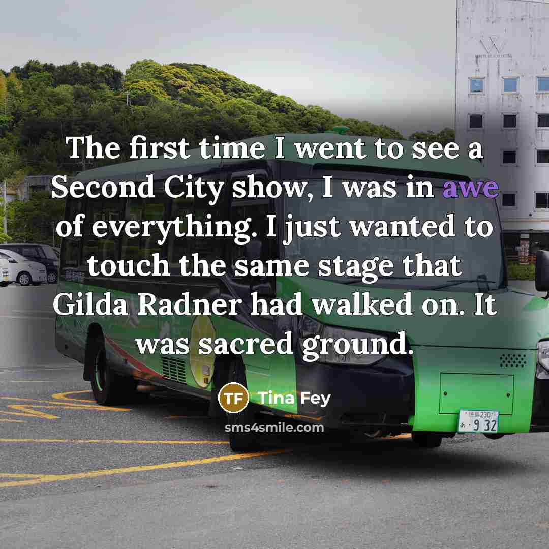 “The first time I went to see a Second City…” quote by Tina Fey