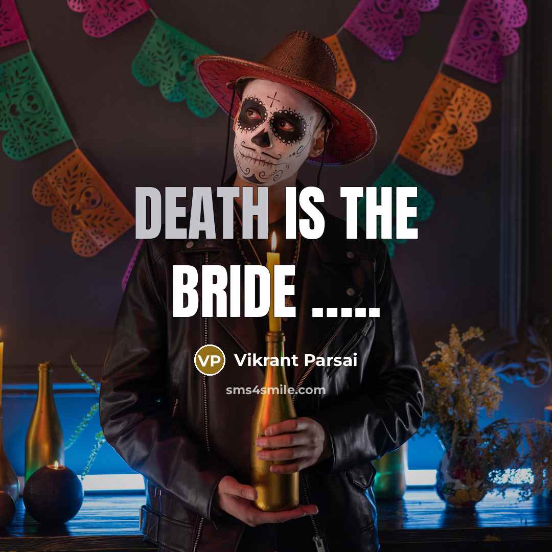 “Death is the bride ..........…” quote by Vikrant Parsai