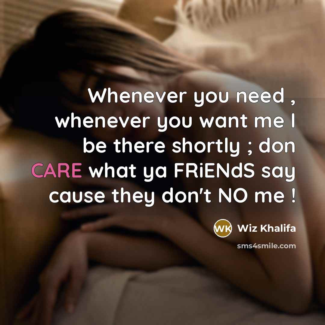 “Whenever you need , whenever you want me I be…” quote by Wiz Khalifa
