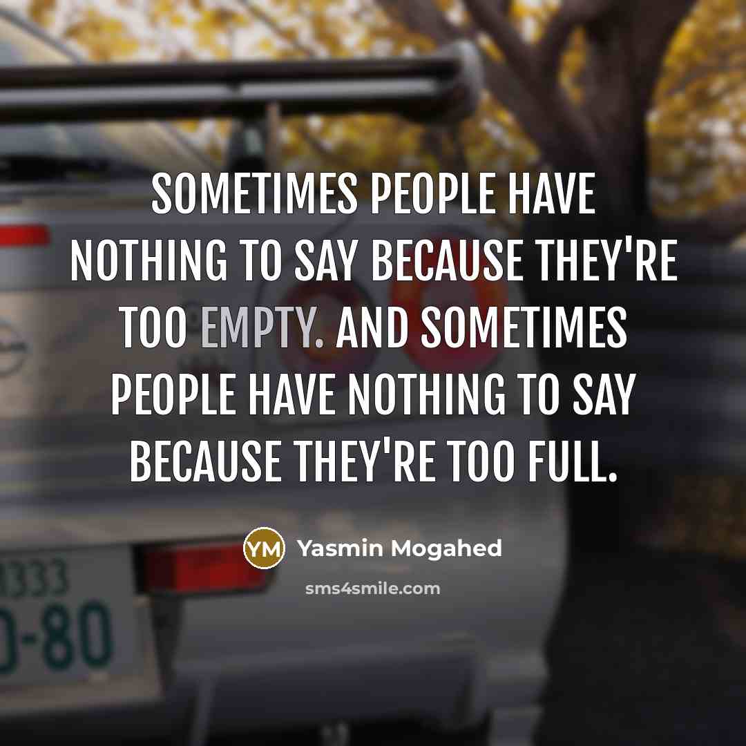 “Sometimes people have nothing to say because they're too empty.…” quote by Yasmin Mogahed