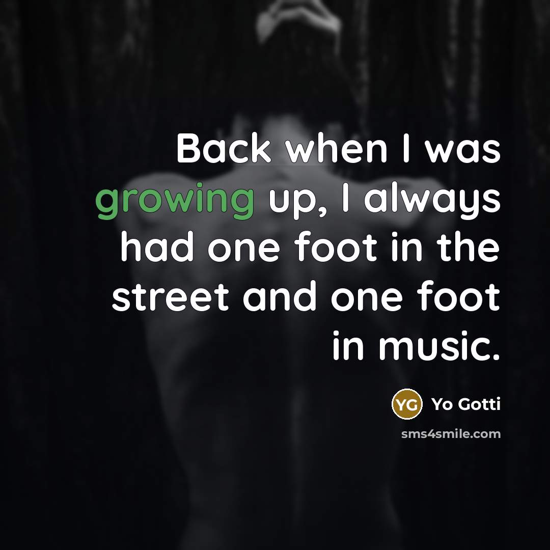 “Back when I was growing up, I always had one…” quote by Yo Gotti
