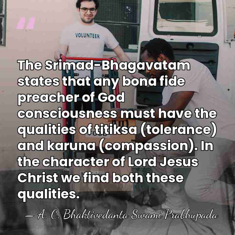 The Srimad-Bhagavatam states that any bona fide preacher of God consciousness must&hellip; - A. C. Bhaktivedanta Swami Prabhupada