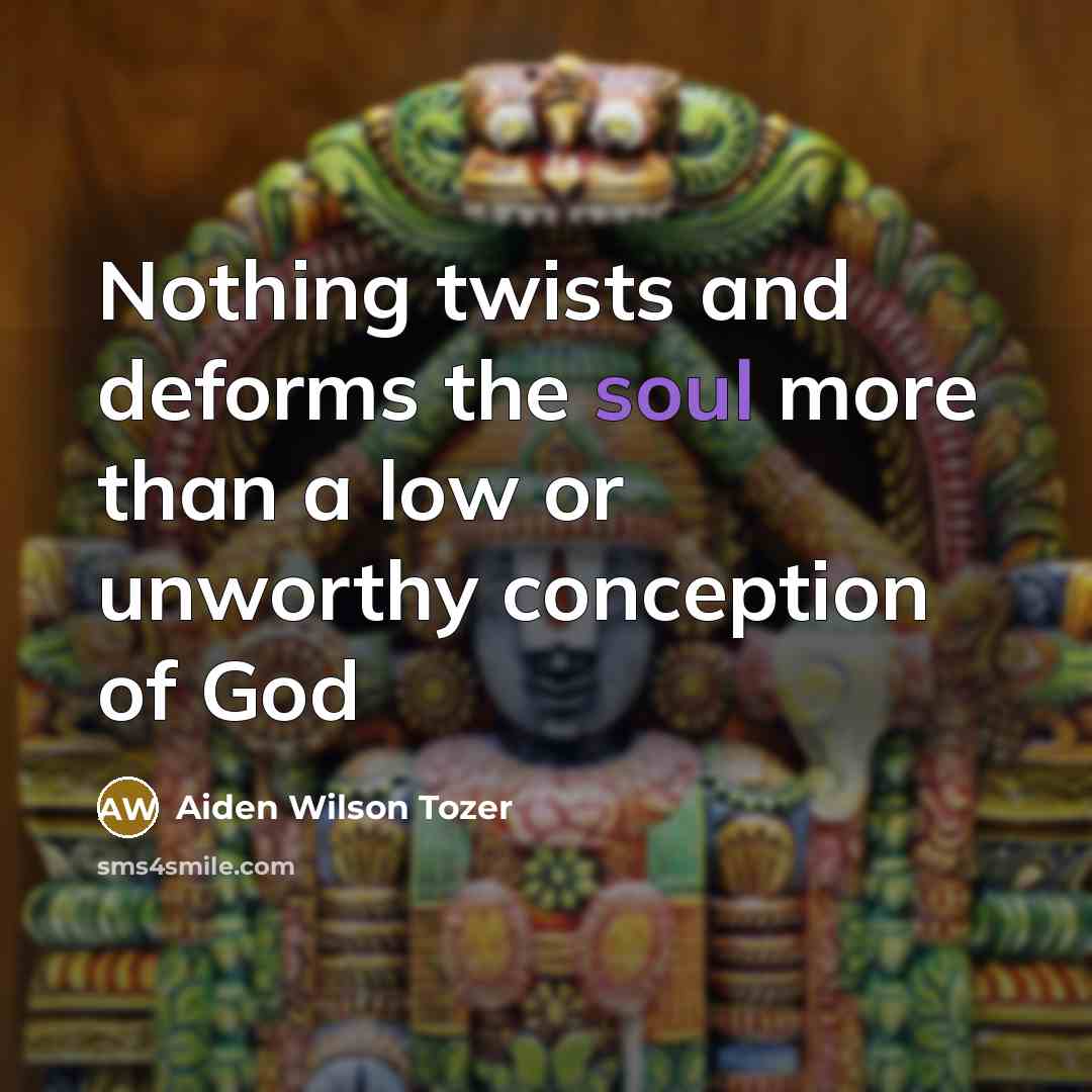 “Nothing twists and deforms the soul more than a low…” quote by Aiden Wilson Tozer