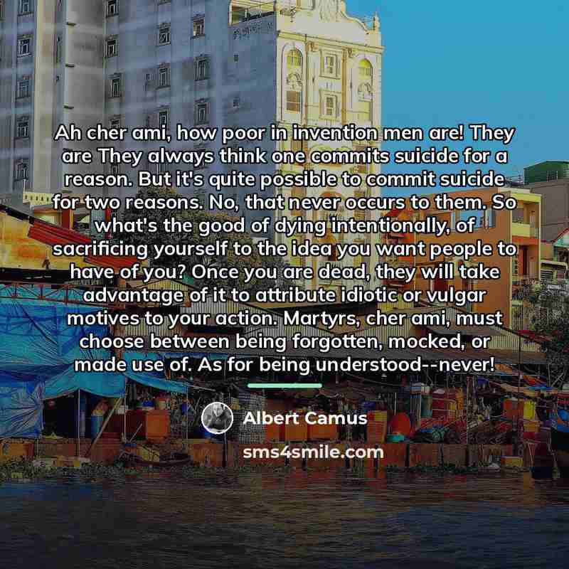 “Ah cher ami, how poor in invention men are! They…” quote by Albert Camus