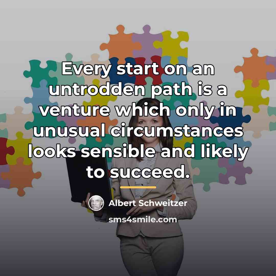 “Every start on an untrodden path is a venture which…” quote by Albert Schweitzer