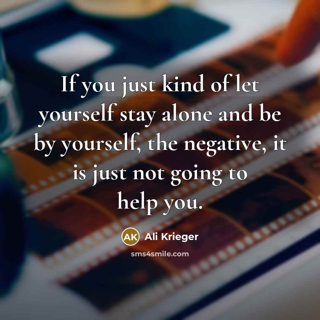 “If you just kind of let yourself stay alone and…” quote by Ali Krieger
