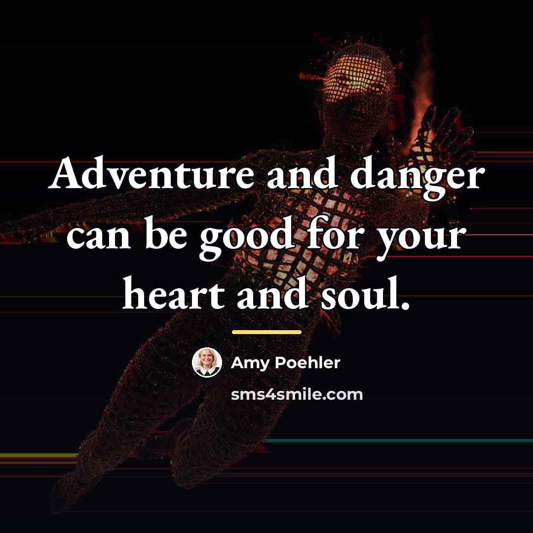“Adventure and danger can be good for your heart and…” quote by Amy Poehler