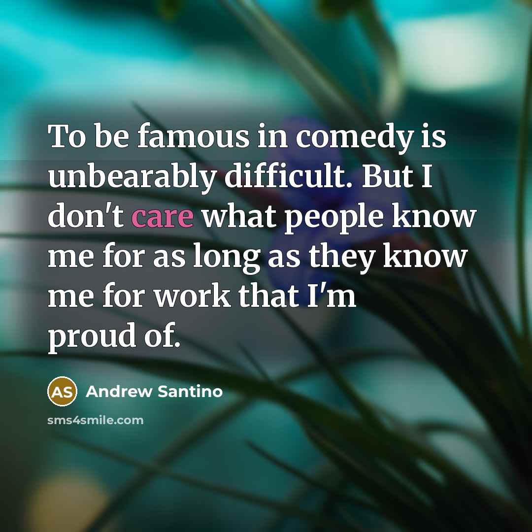“To be famous in comedy is unbearably difficult. But I…” quote by Andrew Santino
