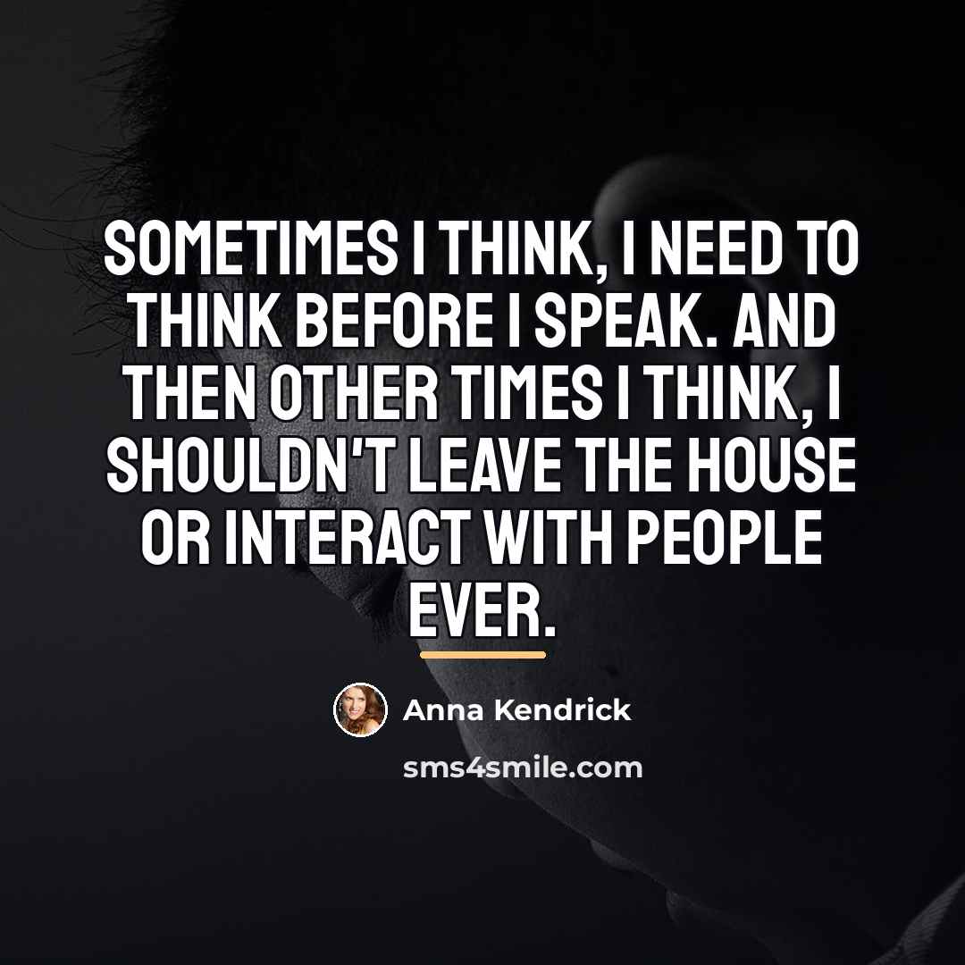 “Sometimes I think, I need to think before I speak.…” quote by Anna Kendrick