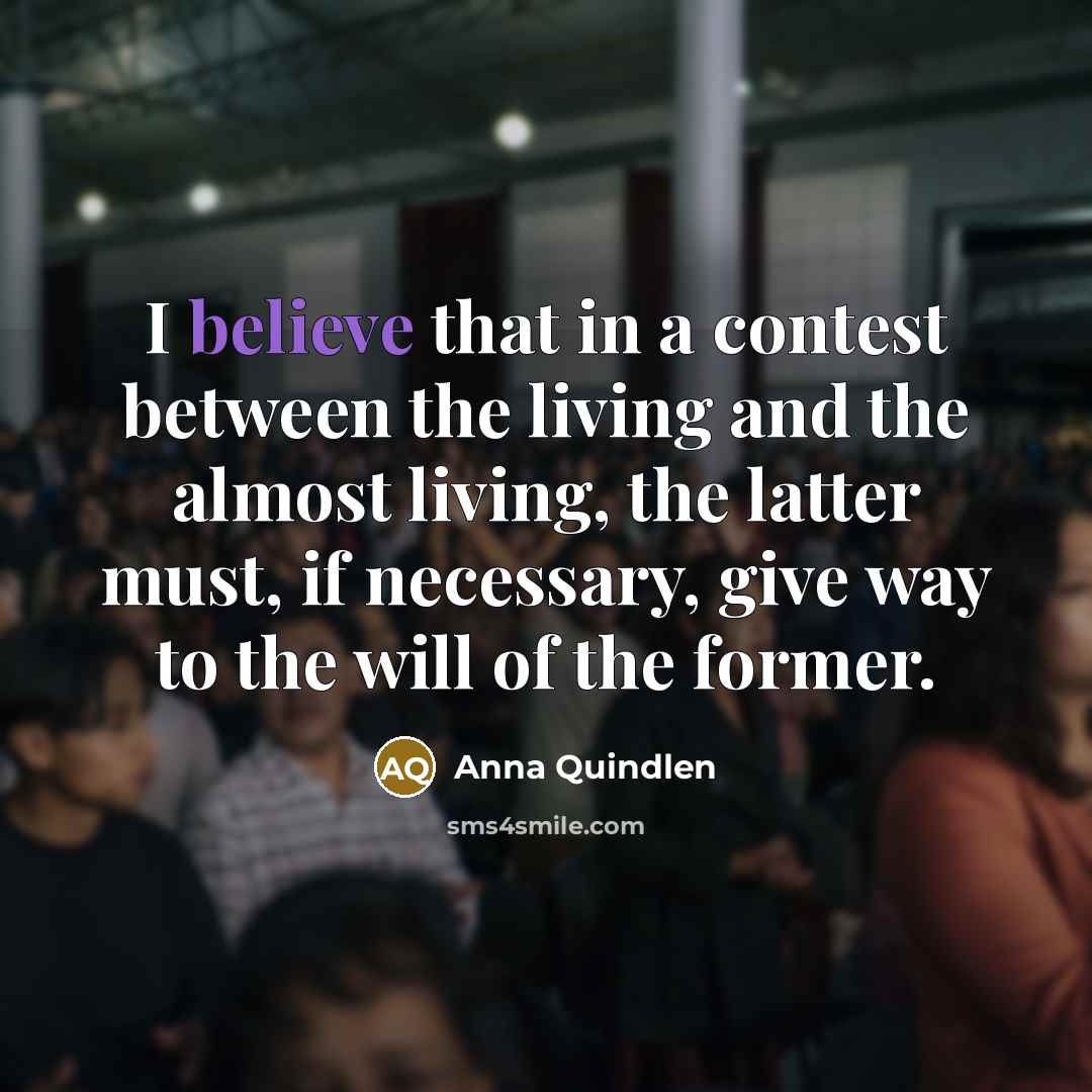 “I believe that in a contest between the living and…” quote by Anna Quindlen