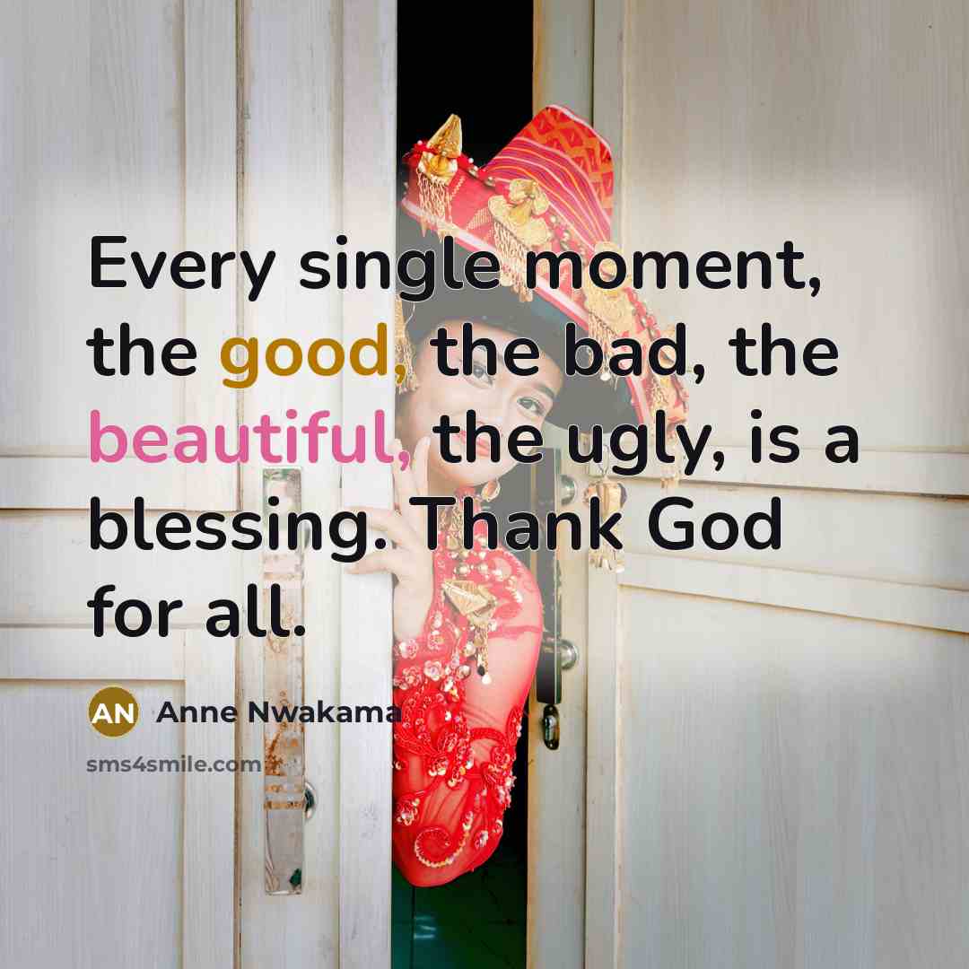 “Every single moment, the good, the bad, the beautiful, the…” quote by Anne Nwakama